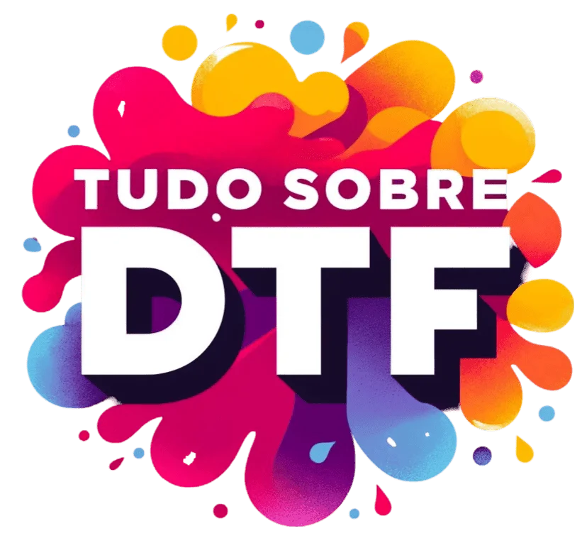 Tudo sobre DTF: Guia Completo